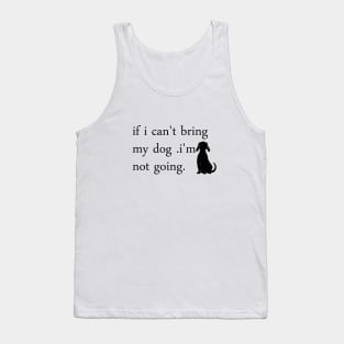 If I Can't Bring My Dog I'm Not Going T-Shirt Tank Top